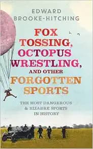 Fox Tossing, Octopus Wrestling and Other Forgotten Sports