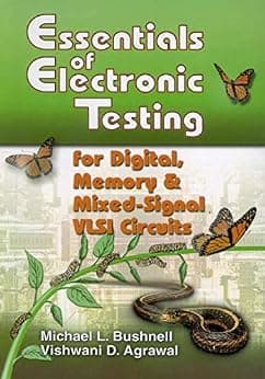 Essentials of Electronic Testing for Digital, Memory and Mixed-Signal VLSI Circuits (Frontiers in Electronic Testing Book 17)
