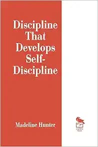 Discipline That Develops Self-Discipline (Madeline Hunter Collection Series)