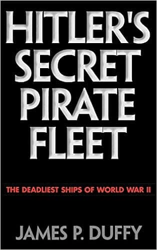 Hitler's Secret Pirate Fleet: The Deadliest Ships of World War II