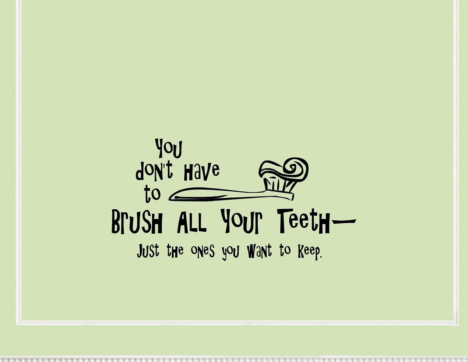 YOU DON'T HAVE TO BRUSH ALL YOUR TEETH -JUST THE ONES YOU WANT TO KEEP Vinyl wall quotes stickers sayings home art decor decal