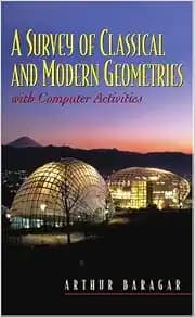 A Survey of Classical and Modern Geometries: With Computer Activities
