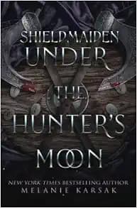Shield-Maiden: Under the Hunter's Moon (The Road to Valhalla)