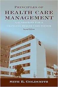 Principles of Health Care Management: Foundations for a Changing Health Care System: Foundations for a Changing Health Care System