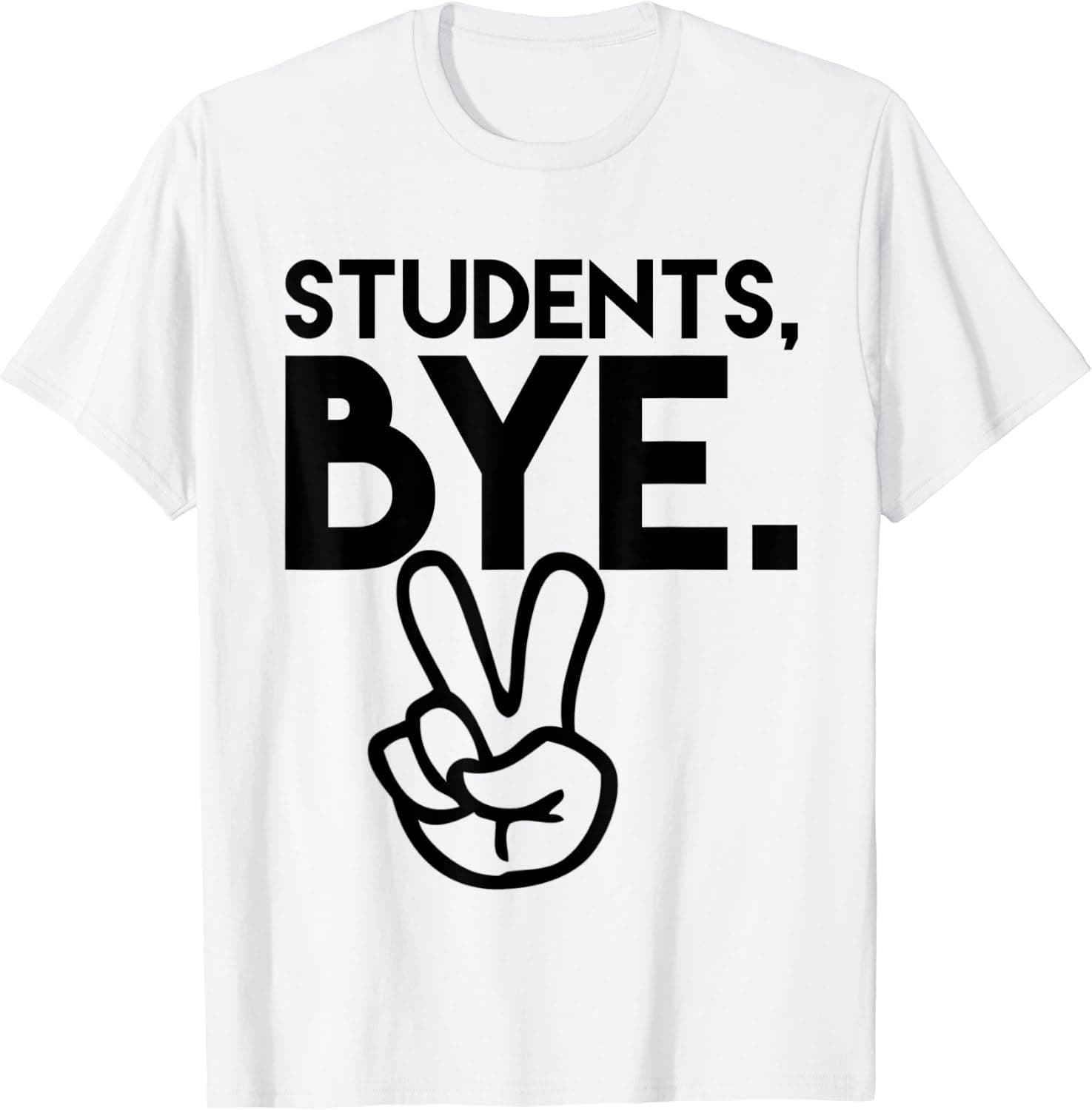 Students, Bye. Funny Last Day of School Teacher TShirts T-Shirt