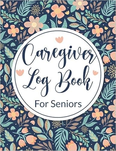 Caregiver Log Book For Seniors: Gift For Healthcare Personal Daily Medical Records Organizer