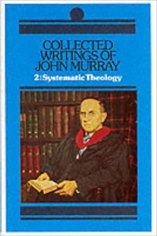 Collected Writings of John Murray: Lectures in Systematic Theology