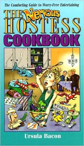 The Nervous Hostess Cookbook: The Comforting Companion to Worry-Free Entertaining