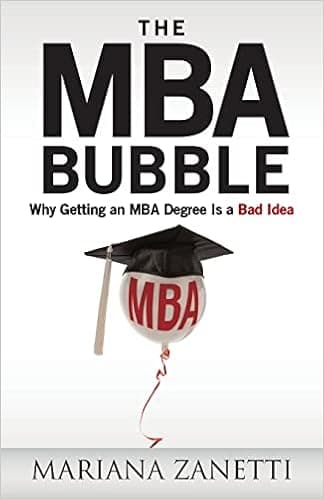 The MBA Bubble: Why Getting an MBA Degree Is a Bad Idea