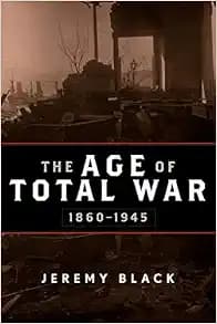 The Age of Total War, 1860–1945 (Studies in Military History and International Affairs)