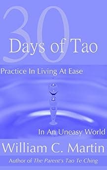 30 Days of Tao: Learning to Live at Ease in an Uneasy World