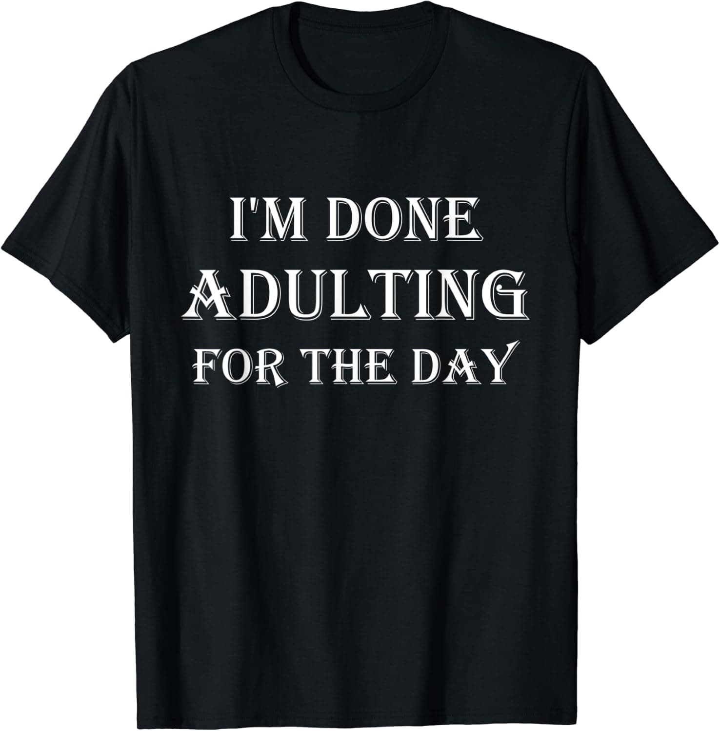 I'm Done Adulting For The Day T-Shirt Funny Adult Sarcastic