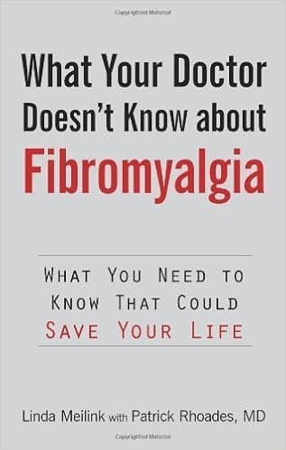 What Your Doctor Doesn't Know about Fibromyalgia: What You Need to Know That Could Save Your Life by Meilink, Linda (2009) Paperback
