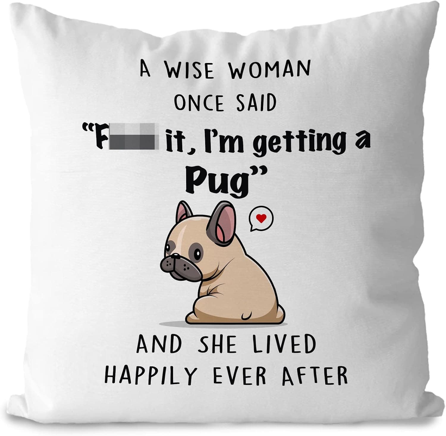 DOTAIN Funny Dog Quotes a Wise Woman Once Said F It I'm Getting a Pug Throw Pillow Covers Decor,Funny Pug Dog Lover Gifts Pillow Case Pillowcase for Room Bed Sofa(18x18inch)
