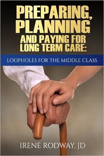 Preparing, Planning and Paying for Long Term Care:Loopholes for the Middle Class