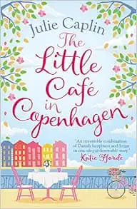 The Little Café in Copenhagen: Fall in Love and Escape the Winter Blues with This Wonderfully Heartwarming and Feelgood Novel