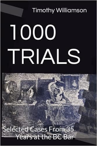 1000 TRIALS: Selected Cases From 35 Years at the BC Bar