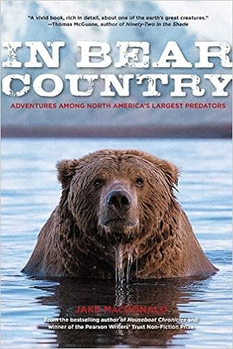 In Bear Country: Adventures among North America's Largest Predators