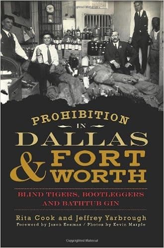 Prohibition in Dallas & Fort Worth: Blind Tigers, Bootleggers and Bathtub Gin (American Palate)