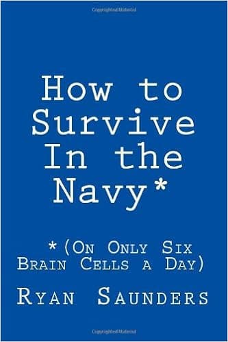 How to Survive In the Navy (On Only Six Brain Cells a Day)