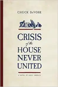 Crisis of the House Never United: A Novel of Early America