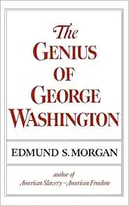 The Genius of George Washington (Third George Rogers Clark Lecture)
