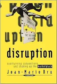 Disruption: Overturning Conventions and Shaking Up the Marketplace