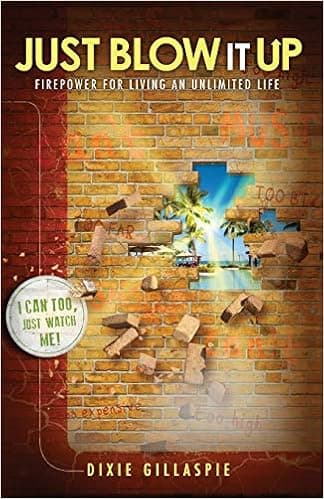 Just Blow It Up: Firepower for Living An Unlimited Life