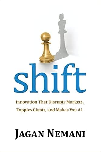 Shift: Innovation That Disrupts Markets, Topples Giants, and Makes You #1
