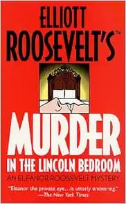 Murder in the Lincoln Bedroom: An Eleanor Roosevelt Mystery (Eleanor Roosevelt Mysteries)