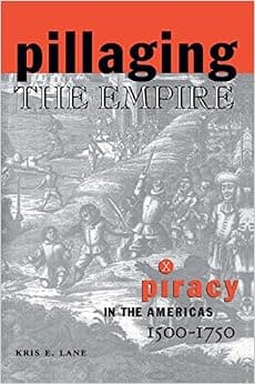 Pillaging the Empire: Piracy in the Americas, 1500-1750 (Latin American Realities)