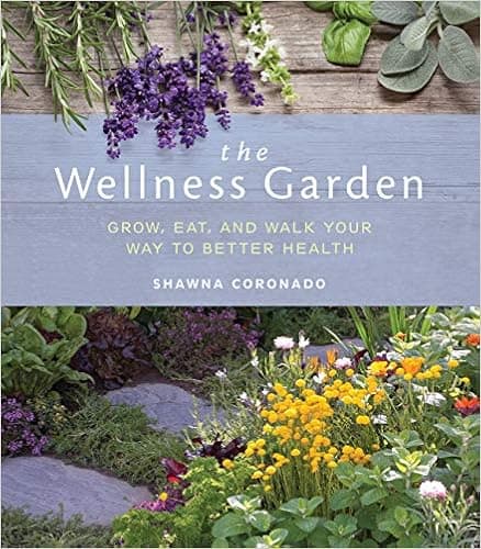 The Wellness Garden: Grow, Eat, and Walk Your Way to Better Health
