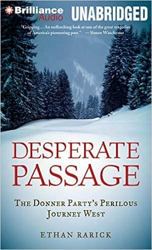 Desperate Passage: The Donner Party's Perilous Journey West
