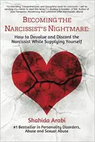 Becoming the Narcissist's Nightmare: How to Devalue and Discard the Narcissist While Supplying Yourself