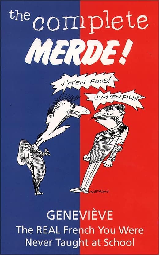 The Complete Merde (Real French You Were Never Taught at School)