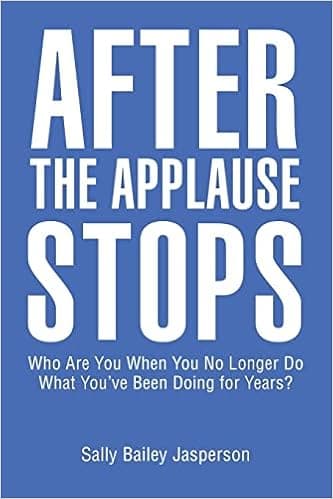 After the Applause Stops: Who Are You When You No Longer Do What You’ve Been Doing for Years?
