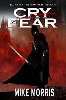 CRY FEAR: A Dark Epic Fantasy (Jack Frey - Demon Fighter Book 2)