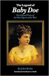 The Legend of Baby Doe: The Life and Times of the Silver Queen of the West