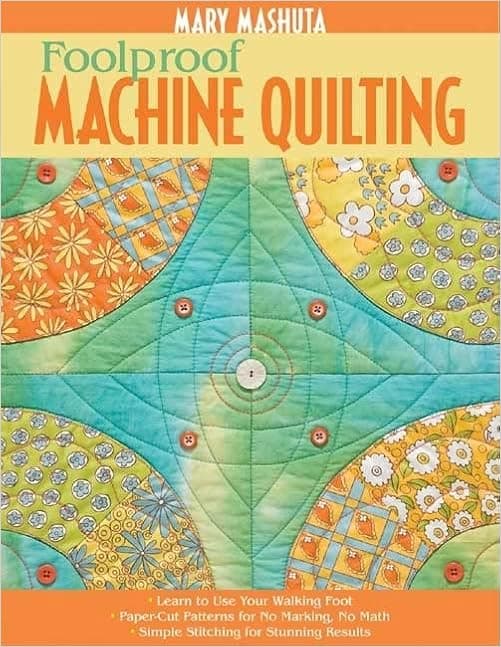 Foolproof Machine Quilting: Learn to Use Your Walking Foot Paper-Cut Patterns for No Marking, No Math Simple Stitching for Stunning Results
