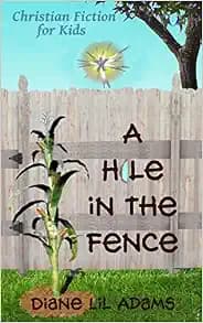 A Hole in the Fence: Christian Fiction for Kids
