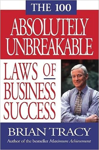 The 100 Absolutely Unbreakable Laws of Business Success