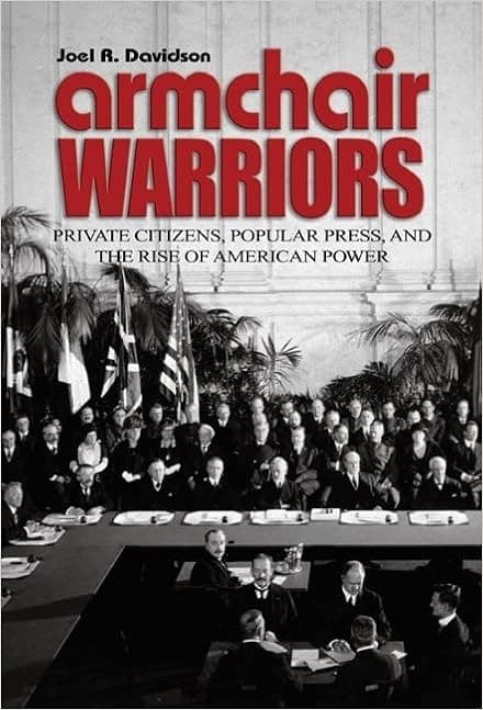 Armchair Warriors: Private Citizens, Popular Press, and the Rise of American Power