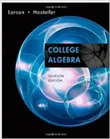 College Algebra, 7th (Seventh) Edition by Ron Larson, Robert P. Hostetler