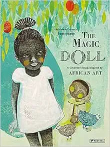 The Magic Doll: A Children's Book Inspired by African Art (Children's Books Inspired by Famous Artworks)
