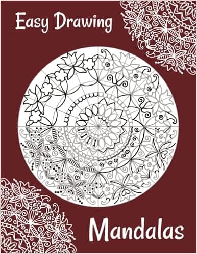 Easy Drawing Mandalas: 4 Steps Guide How to Draw 25 Mandalas (even if you never did it!) (How To Draw Books)
