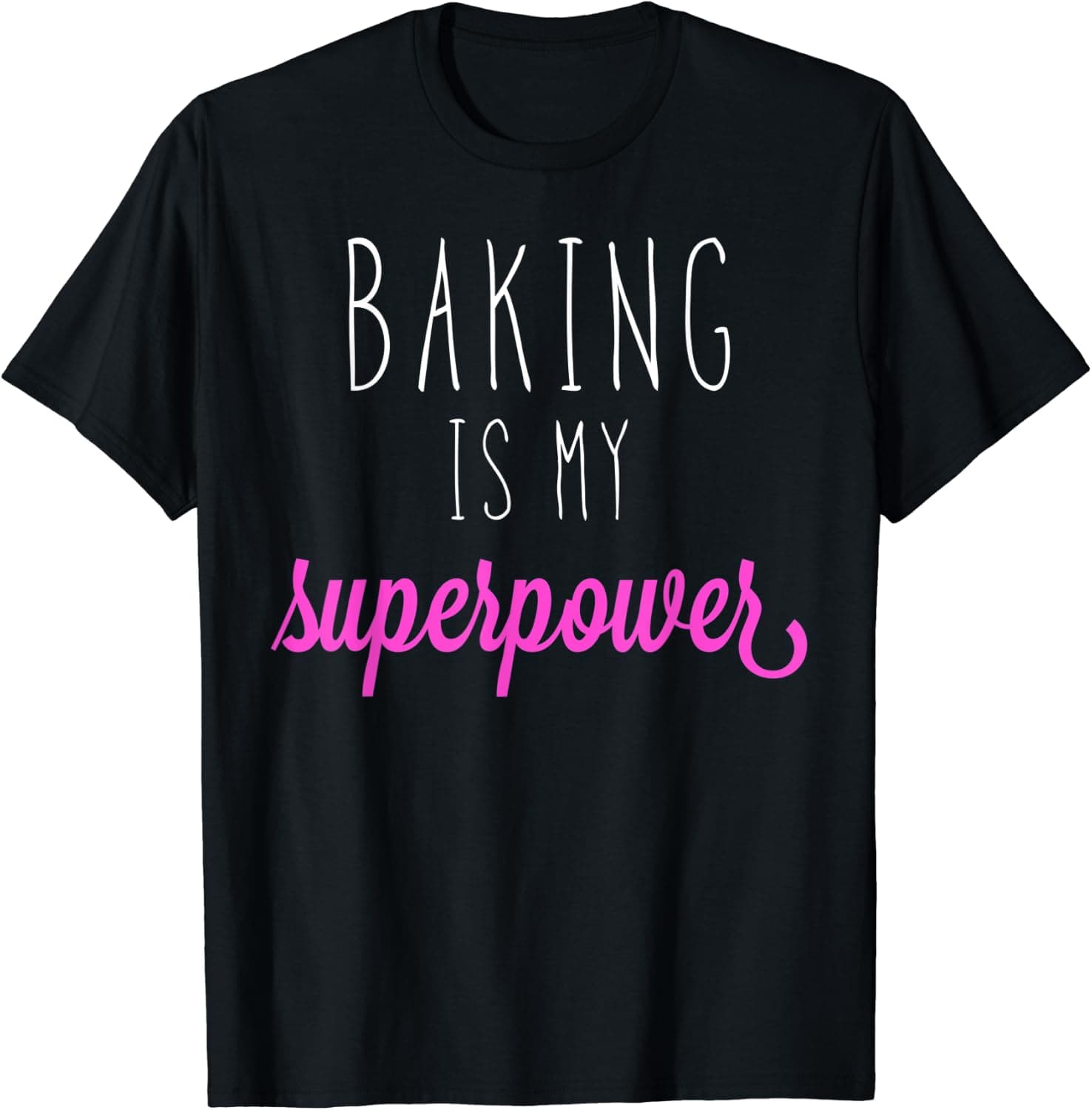Baking Is My Superpower T-Shirt Inspirational Quote Tee