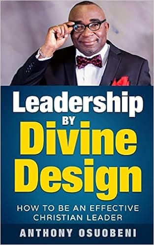 Leadership By Divine Design: How To Be An Effective Christian Leader