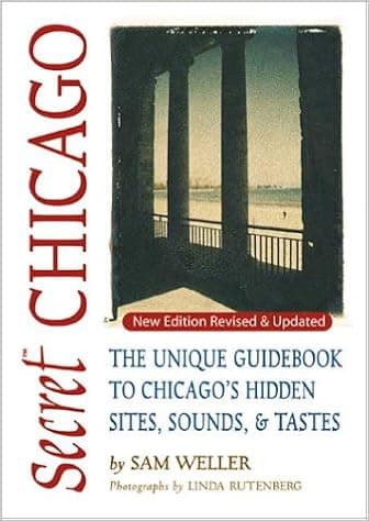 Secret Chicago: The Unique Guidebook to Chicago's Hidden Sites, Sounds, & Tastes (Secret Guides)