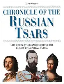 Chronicle of the Russian Tsars: The Reign-by-Reign Record of the Rulers of Imperial Russia