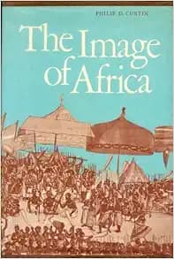 The Image of Africa; British Ideas and Action, 1780-1850.